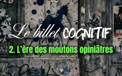 Le Billet cognitif – 2. L’ère des moutons opiniâtres
