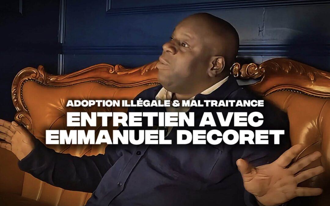 Adoption illégale et maltraitance… Entretien avec Emmanuel Decoret